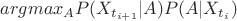 $argmax_{A}P(X_{t_{i+1}}|A )P(A|X_{t_{i}})$