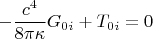 $$- \frac{c^4}{8 \pi \kappa} G_{0 i} + T_{0 i} = 0$$