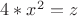 $4*x^2  = z$