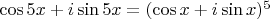 $\cos 5x + i\sin 5x=(\cos x+i\sin x)^5$