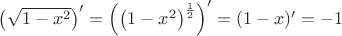 ${\left( {\sqrt {1 - {x^2}} } \right)^\prime } = {\left( {{{\left( {1 - {x^2}} \right)}^{\frac{1}
{2}}}} \right)^\prime } = (1 - x)' =  - 1$