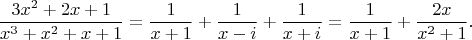 $$
\frac{3 x^2+2 x+1}{x^3+x^2+x+1}=\frac{1}{x+1}+\frac{1}{x-i}+\frac{1}{x+i}=\frac{1}{x+1}+\frac{2 x}{x^2+1}.
$$