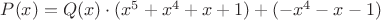 $P(x)=Q(x)\cdot (x^5+x^4+x+1)+(-x^4-x-1)$