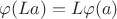 $\varphi(La)=L\varphi(a)$