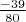 $\frac{-39}{80}$