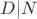 $D | N$ $D | N$