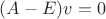 $(A-E)v=0$