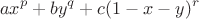 $$\[a{x^p} + b{y^q} + c{(1 - x - y)^r}\]$$