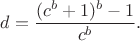 $d=\dfrac{(c^b+1)^b-1}{c^b}.$