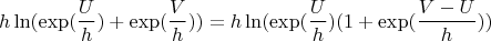\[
h\ln (\exp (\frac{U}
{h}) + \exp (\frac{V}
{h})) = h\ln (\exp (\frac{U}
{h})(1 + \exp (\frac{{V - U}}
{h}))
\]