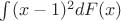 \int(x-1)^2 dF(x)