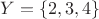 $Y=\{2,3,4\}$