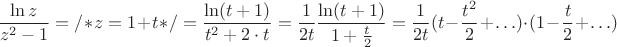 $$ \frac{\ln z}{z^2-1} = /* z = 1+t */ = \frac{\ln (t+1)}{t^2 +2\cdot t} = \frac{1}{2t}\frac{\ln (t+1)}{1+\frac{t}{2}}=\frac{1}{2t}(t-\frac{t^2}{2}+\ldots)\cdot (1-\frac{t}{2}+\ldots) $$