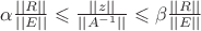 $\alpha \frac{||R|| }{ ||E||} \leqslant \frac{||z||} {||A^{-1}||} \leqslant \beta \frac{||R||}{||E||}$