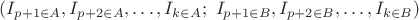 $(I_{p+1\in A},I_{p+2\in A},\ldots,I_{k\in A};\ I_{p+1\in B},I_{p+2\in B},\ldots,I_{k\in B})$