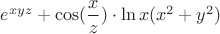 $e^{xyz}+\cos(\dfrac{x}{z})\cdot \ln x(x^2+y^2)$