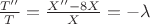 $\frac{T''}{T}=\frac{X''-8X}{X}=-\lambda$