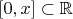 $[0,x]\subset \mathbb R$