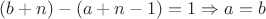 $ (b+n)-(a+n-1)=1 \Rightarrow a=b$