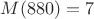 $M(880)=7$
