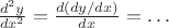 $\frac{d^2y}{dx^2}=\frac{d({dy/dx})}{dx}=\ldots$