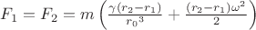 $F_1=F_2=m \left(\frac{\gamma (r_2-r_1)}{{r_0}^3}+\frac{(r_2-r_1){\omega}^2}{2}\right)$