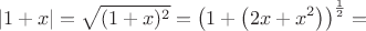 $$|1+x|=\sqrt{(1+x)^2}=\left(1+\left(2x+x^2\right)\right)^{\frac 12}=$$