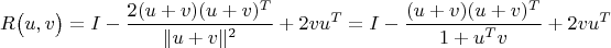 $$R\bigl(u,v\bigr)=I-\frac{2(u+v)(u+v)^T}{\lVert u+v\rVert^2}+2vu^T=I-\frac{(u+v)(u+v)^T}{1+u^Tv}+2vu^T$$