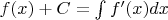 $ f(x) + C = \int f'(x)dx$