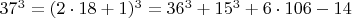 $  37^3 =  (2\cdot 18+1)^3  =  36^3 + 15^3 + 6\cdot 106 - 14   $