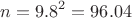 $$n={9.8}^2=96.04$$