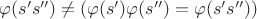$\varphi(s's'')\neq(\varphi(s')\varphi(s'')=\varphi(s's''))$