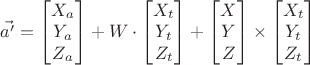 $
\vec{a^\prime} =
\begin{bmatrix}
X_{a} \\
Y_{a} \\
Z_{a}
\end{bmatrix}
+
W \cdot
\begin{bmatrix}
X_{t} \\
Y_{t} \\
Z_{t}
\end{bmatrix}
+
\begin{bmatrix}
X \\
Y \\
Z
\end{bmatrix} \times
\begin{bmatrix}
X_{t} \\
Y_{t} \\
Z_{t}
\end{bmatrix}
$