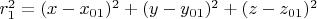 $r^2_{1}=(x-x_{01})^2+(y-y_{01})^2+(z-z_{01})^2$