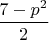 $\dfrac{7-p^2}2$