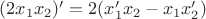 $ (2x_1x_2)'=2(x_1'x_2-x_1x_2')$