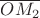 $\overline {OM_2}$ $\overline {OM_2}$