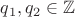 \,$q_1,q_2\in\mathbb Z$ \,$q_1,q_2\in\mathbb Z$