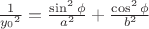 $\frac 1 {{y_0}^2}=\frac {\sin^2\phi} {a^2}+\frac {{\cos^2\phi}} {b^2}