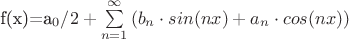 f(x)=a_0/2+\sum\limits_{n=1}^{\infty}&{(b_n \cdot sin(nx)+a_n \cdot cos(nx))}