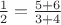 $\frac{1}{2} = \frac{5+6}{3+4}$
