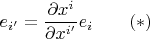 $$e_{i'}=\frac{\partial x^i}{\partial x^{i'}}e_i\qquad (*)$$