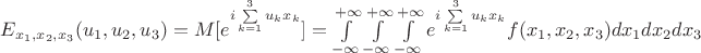 $E_{x_1,x_2,x_3}(u_1,u_2,u_3)=M[e^{i\sum\limits_{k=1}^{3}u_k x_k}]= \int\limits_{-\infty}^{+\infty}\int\limits_{-\infty}^{+\infty}\int\limits_{-\infty}^{+\infty} e^{i\sum\limits_{k=1}^{3}u_k x_k} f(x_1,x_2,x_3)dx_1dx_2dx_3$