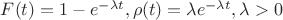$F(t)=1-e^{-\lambda t}, \rho (t)=\lambda e^{-\lambda t}, \lambda >0$