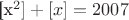 [x^2]+[x]=2007