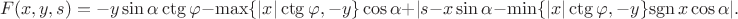 $$F(x, y, s)= - y\sin\alpha\ctg\varphi - \max\{|x|\ctg\varphi, -y\}\cos\alpha + |s-x\sin\alpha-\min\{|x|\ctg\varphi, -y\}\mathrm{sgn\,} x\cos\alpha|.$$