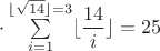 $\cdot\sum\limits_{i=1}^{\lfloor \sqrt{14}\rfloor=3}\lfloor\dfrac{14}{i}\rfloor=25$