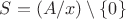 $S=(A/x)\setminus\{0\}$