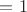 $ = 1$