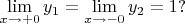 $$
\lim_{x\rightarrow +0}{y_1} = \lim_{x\rightarrow -0}{y_2} =1?
$$